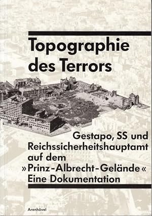 Topographie des Terrors. Gestapo,SS und Reichssicherheitshauptamt auf dem -Prinz-Albrecht-Gelände...