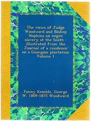 Imagen del vendedor de The Views of Judge Woodward and Bishop Hopkins on Negro Slavery at the South; Illustrated from the Journal of a Residence on a Georgian Plantation a la venta por Between the Covers-Rare Books, Inc. ABAA