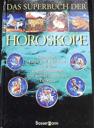 Das Superbuch der Horoskope Charakter, Liebe und Schicksal nach dem abendländischen und dem chine...