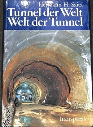 Tunnel der Welt Welt der Tunnel herausgegeben von Hermann H. Saitz mit 180 Abbildungen und 64 Tab...