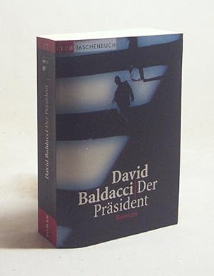 Image du vendeur pour Der Prsident : Roman / David Baldacci. Aus dem Amerikan. von Michael Krug mis en vente par Versandantiquariat Buchegger