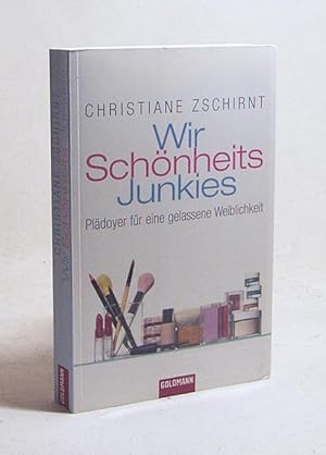 Bild des Verkufers fr Wir Schnheits-Junkies : Pldoyer fr eine gelassene Weiblichkeit / Christiane Zschirnt zum Verkauf von Versandantiquariat Buchegger