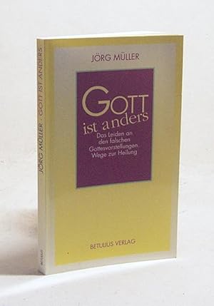 Bild des Verkufers fr Gott ist anders : das Leiden an den falschen Gottesvorstellungen ; Wege zur Heilung / Jrg Mller zum Verkauf von Versandantiquariat Buchegger