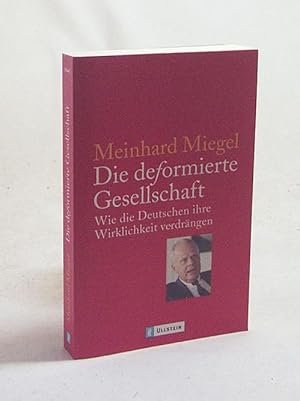 Bild des Verkufers fr Die deformierte Gesellschaft : wie die Deutschen ihre Wirklichkeit verdrngen / Meinhard Miegel zum Verkauf von Versandantiquariat Buchegger