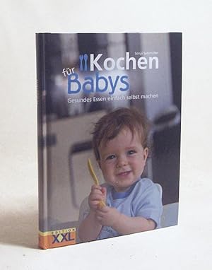 Bild des Verkufers fr Kochen fr Babys : [gesundes Essen einfach selbst machen] / [Sonja Sammller] zum Verkauf von Versandantiquariat Buchegger
