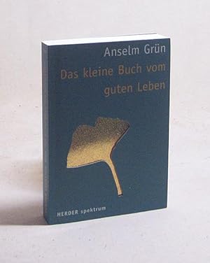 Bild des Verkufers fr Das kleine Buch vom guten Leben / Anselm Grn. Hrsg. von Anton Lichtenauer zum Verkauf von Versandantiquariat Buchegger