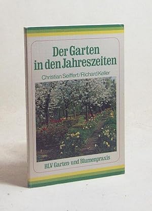 Bild des Verkufers fr Der Garten in den Jahreszeiten / Christian Seiffert ; Richard Keller zum Verkauf von Versandantiquariat Buchegger