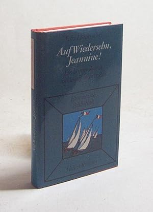 Bild des Verkufers fr Auf Wiedersehn, Jeannine! : Ein heiterer Roman aus wenig heiterer Zeit / Felix Ltzkendorf zum Verkauf von Versandantiquariat Buchegger