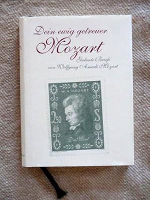 Dein ewig getreuer Mozart. Galante Briefe von Wolfgang Amade Mozart. Ausgewählt und mit einem Nac...