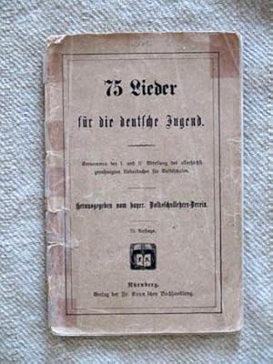 75 Lieder für die deutsche Jugend. Entnommen der I. und II. Abteilung des allerhöchst genehmigten...