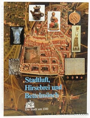 Bild des Verkufers fr Stadtluft, Hirsebrei und Bettelmnch. Die Stadt um 1300. [katalog zu Austellung Zrich / Stuttgart 1992/1993]. zum Verkauf von Emile Kerssemakers ILAB