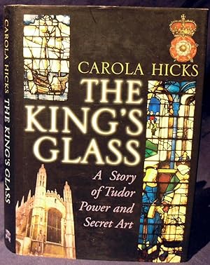 The King's Glass: A Story of Tudor Power and Secret Art