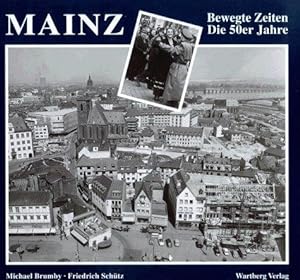 Seller image for Mainz : bewegte Zeiten - die 50er Jahre. ; Friedrich Schtz for sale by Die Wortfreunde - Antiquariat Wirthwein Matthias Wirthwein