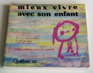 Mieux vivre avec son enfant de la naissance à deux ans: guide pratique pour les parents