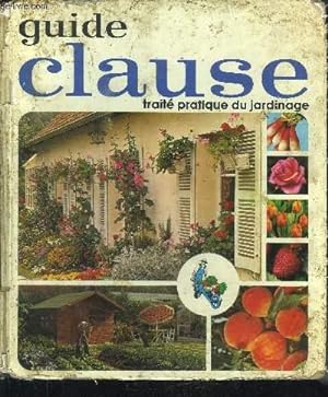 Imagen del vendedor de GUIDE CLAUSE - TRAITE PRATIQUE DU JARDINAGE a la venta por Le-Livre