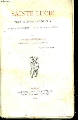 Immagine del venditore per SAINTE LUCIE - VIERGE ET MARTYRE DE SYRACUSE - SA VIE - SON MARTYRE - SES RELIQUES - SON CULTE venduto da Le-Livre