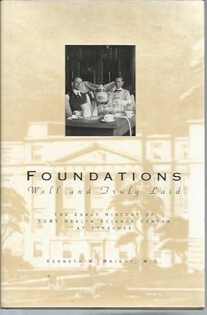 Seller image for Foundations Well and Truly Laid The Early History of SUNY Health Science Center at Syracuse for sale by Bookfeathers, LLC