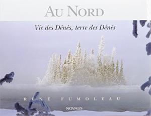 Au Nord : Vie des Dénés, terre des Dénés