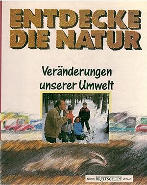 Bild des Verkufers fr Entdecke die Natur - Ver?nderungen unserer Umwelt zum Verkauf von Antiquariat Hans Wger