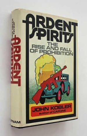 Image du vendeur pour Ardent Spirits: The Rise and Fall of Prohibition mis en vente par Cover to Cover Books & More