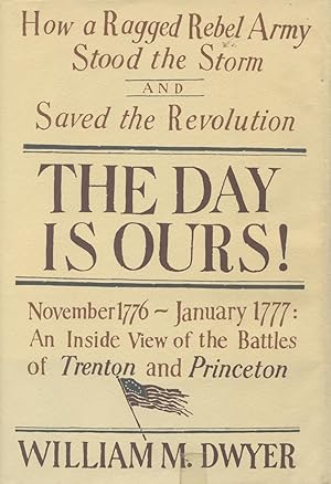 Seller image for The Day Is Ours! November 1776-January 1777 : An Inside View of the Battles of Trenton and Princeton for sale by Kenneth A. Himber