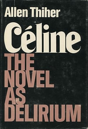 Celine: The Novel As Delirium