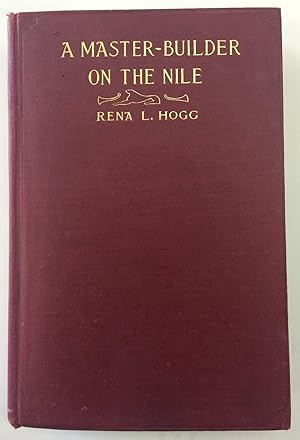 Image du vendeur pour A Master Builder on the Nile - being a Record of the life and aims of John Hogg, D.D. Christian Missionary mis en vente par Coronet House