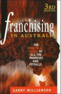 Franchising in Australia: The Practical Guide to all the Promises and Pitfalls