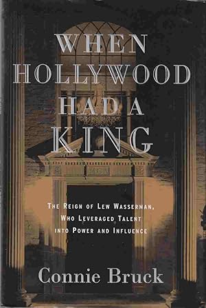 Imagen del vendedor de When Hollywood Had a King: The Reign of Lew Wasserman, Who Levereged Talent Into Power and Influence a la venta por Riverwash Books (IOBA)