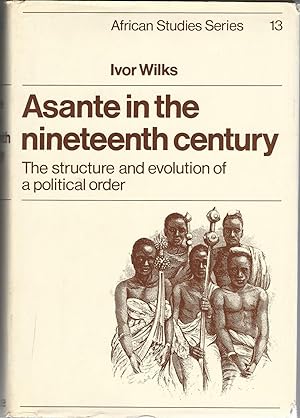Seller image for Asante in the Nineteenth Century: The Structure and Evolution of a Political Order. for sale by Deeside Books