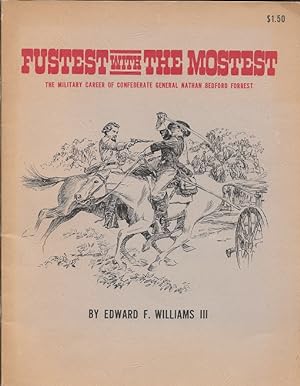 Bild des Verkufers fr Fustest with the Mostest: The Military Career of Confederate General Nathan Bedford Forrest zum Verkauf von Burke's Book Store