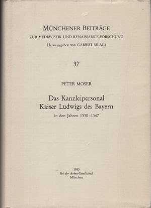 Das Kanzleipersonal Kaiser Ludwigs des Bayern in den Jahren 1330 - 1347. Münchener Beiträge zur M...