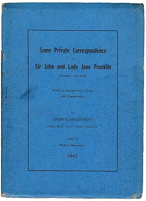 Bild des Verkufers fr Some Private Correspondence of Sir John and Lady Jane Franklin (Tasmania, 1837-1845). In 2 Parts. With Introduction, Notes & Commentary by George Mackaness zum Verkauf von J. Patrick McGahern Books Inc. (ABAC)