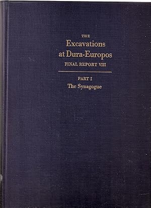 Bild des Verkufers fr THE EXCAVATIONS AT DURA-EUROPOS. FINAL REPORT VIII, PART I, THE SYNAGOGUE zum Verkauf von Dan Wyman Books, LLC