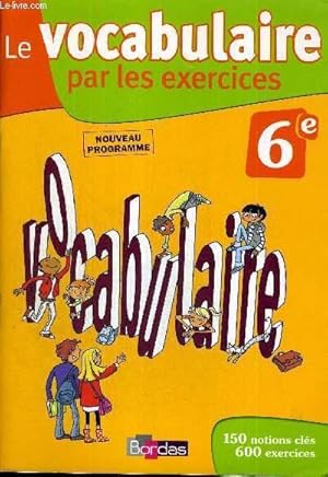 Image du vendeur pour LE VOCABULAIRE PAR LES EXERCICES - 6E - NOUVEAU PROGRAMME mis en vente par Le-Livre