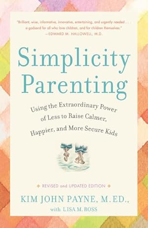 Immagine del venditore per Simplicity Parenting : Using the Extraordinary Power of Less to Raise Calmer, Happier, and More Secure Kids venduto da AHA-BUCH GmbH