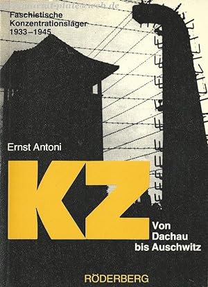 KZ von Dachau bis Auschwitz. Faschistische Konzentrationslager 1933 - 1945.