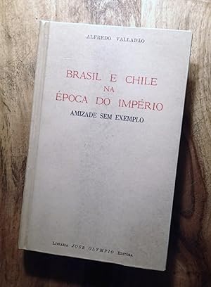 Bild des Verkufers fr BRASIL E CHILE NA EPOCA DO IMPERIO: Amizade Sem Exemplo zum Verkauf von 100POCKETS