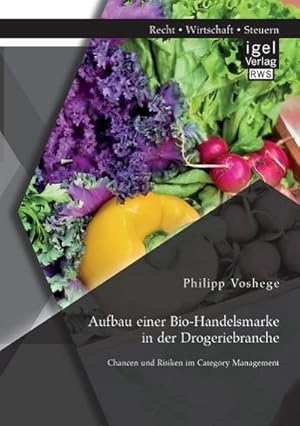 Immagine del venditore per Aufbau einer Bio-Handelsmarke in der Drogeriebranche. Chancen und Risiken im Category Management venduto da AHA-BUCH GmbH