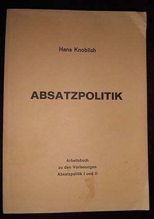 Absatzpolitik - Arbeitsbuch zu den Vorlesungen Absatzpolitik I und II