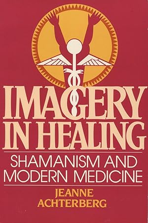 Imagery in Healing: Shamanism and Modern Medicine