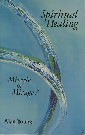 Imagen del vendedor de Spiritual Healing: Miracle or Mirage? a la venta por Kenneth A. Himber