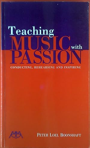 Image du vendeur pour Teaching Music with Passion. Conducting, Rehearsing and Inspiring. mis en vente par biblion2