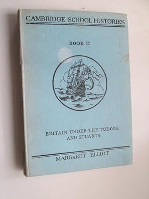 Seller image for Britain Under the Tudors and Stuarts (The Cambridge School Histories Book II) for sale by Goldstone Rare Books