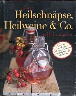 Feine Heilschnäpse, Heilweine & Co. selber machen