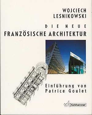 Seller image for Die neue franzsische Architektur. Einfhrung und Vorwort von Patrice Goulet.,bersetzung aus dem Amerikanischen von Sieglinde Summerer und Gerda Kurz., for sale by Antiquariat Kastanienhof