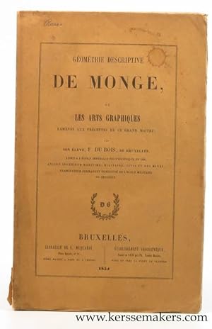 Bild des Verkufers fr Gomtrie descriptive de Monge, ou les arts graphiques ramens aux prceptes de ce grand matre; par son lve F. du Bois, de Bruxelles, admis  l'Ecole impriale polytechnique en 1806, ancien ingenieur maritime, militaire, civil et des mines, examinateur permanent pensionn de l'Ecole militaire de Belgique. zum Verkauf von Emile Kerssemakers ILAB