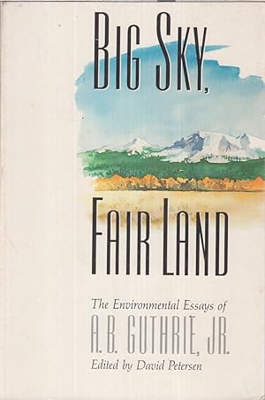 Immagine del venditore per Big Sky, Fair Land: The Environmental Essays Of A.b. Guthrie, Jr. venduto da Jonathan Grobe Books