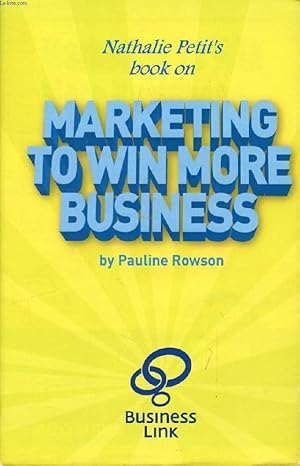 Image du vendeur pour MARKETING TO WIN MORE BUSINESS, The Easy Step by Step Guide mis en vente par Le-Livre