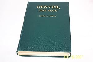 Denver, The Man, Life Letters and Public Papers